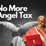 Angel Tax Abolished: A Boon or Bane for India's Startup Ecosystem?
